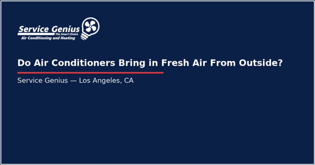Do Air Conditioners Bring in Fresh Air From Outside? Service Genius Los Angeles, CA